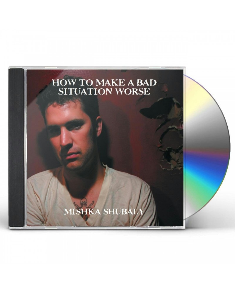 Mishka Shubaly HOW TO MAKE A BAD SITUATION WORSE CD $6.75 CD