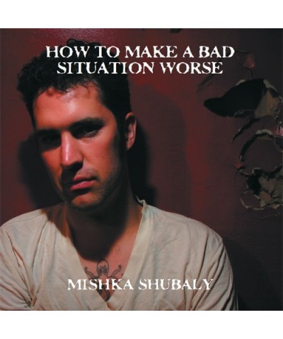 Mishka Shubaly HOW TO MAKE A BAD SITUATION WORSE CD $6.75 CD