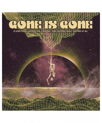 Gone Is Gone If Everything Happens For A Reason...The CD $7.20 CD