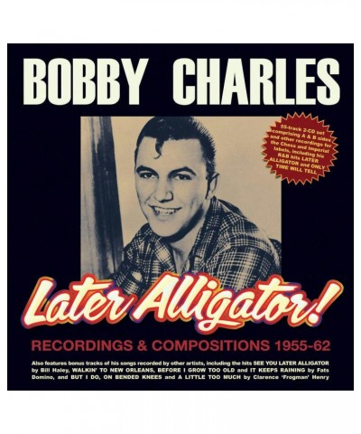 Bobby Charles LATER ALLIGATOR RECORDINGS & COMPOSITIONS 1955-62 CD $6.29 CD