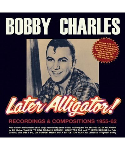 Bobby Charles LATER ALLIGATOR RECORDINGS & COMPOSITIONS 1955-62 CD $6.29 CD