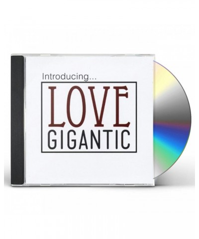 Love Gigantic INTRODUCING CD $5.14 CD