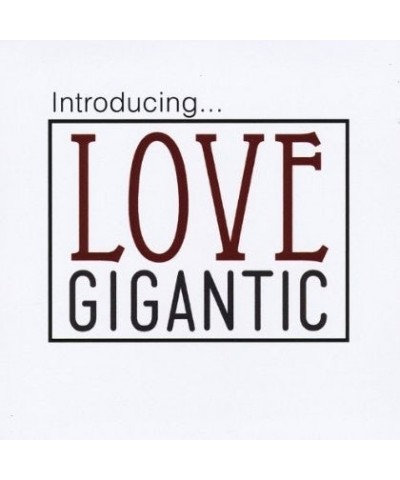 Love Gigantic INTRODUCING CD $5.14 CD