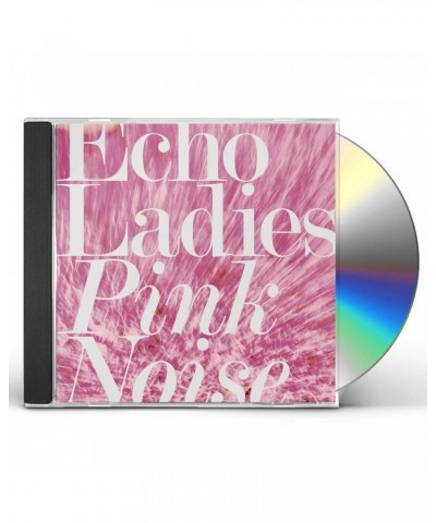 Echo Ladies PINK NOISE CD $5.61 CD