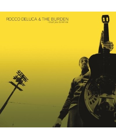 Rocco DeLuca and The Burden I TRUST YOU TO KILL ME CD $8.33 CD